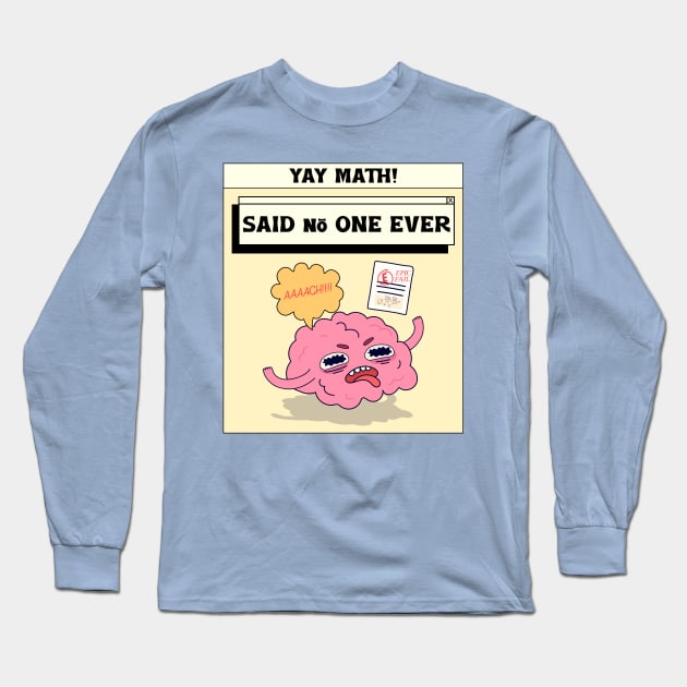 yay math - said no one ever Long Sleeve T-Shirt by WOAT